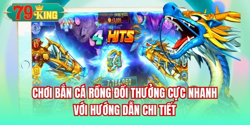 Chơi bắn cá rồng đổi thưởng cực nhanh với hướng dẫn chi tiết
