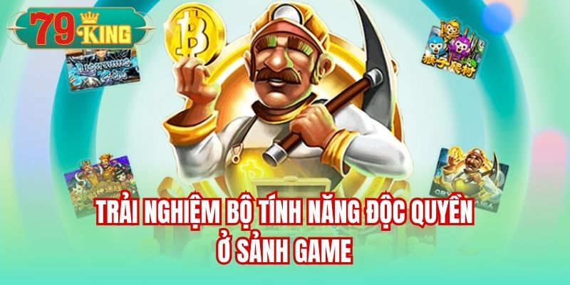 Trải nghiệm bộ tính năng độc quyền ở sảnh game